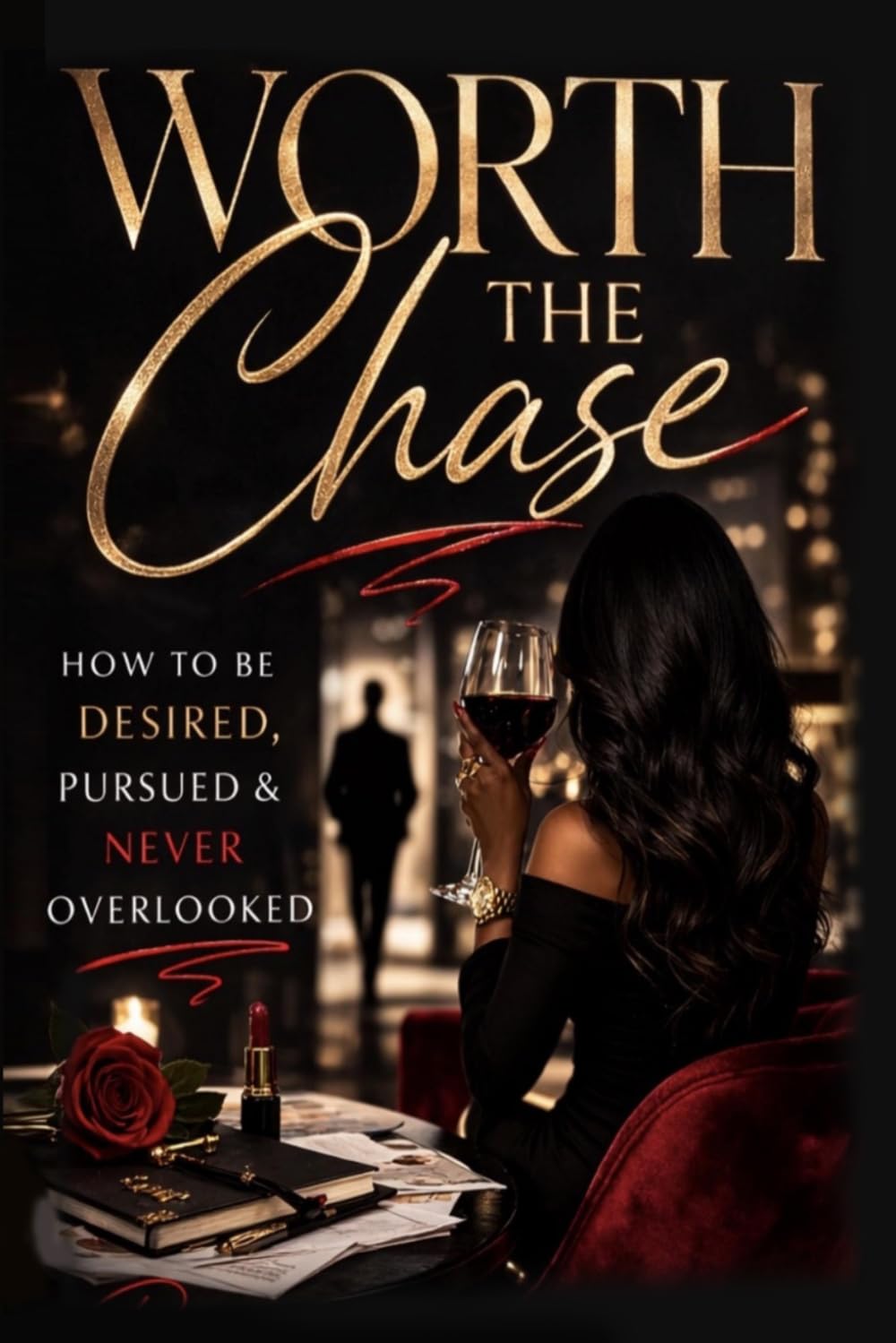 Worth the Chase: The Strategic Woman’s Guide to Desire, Discipline & Positioning