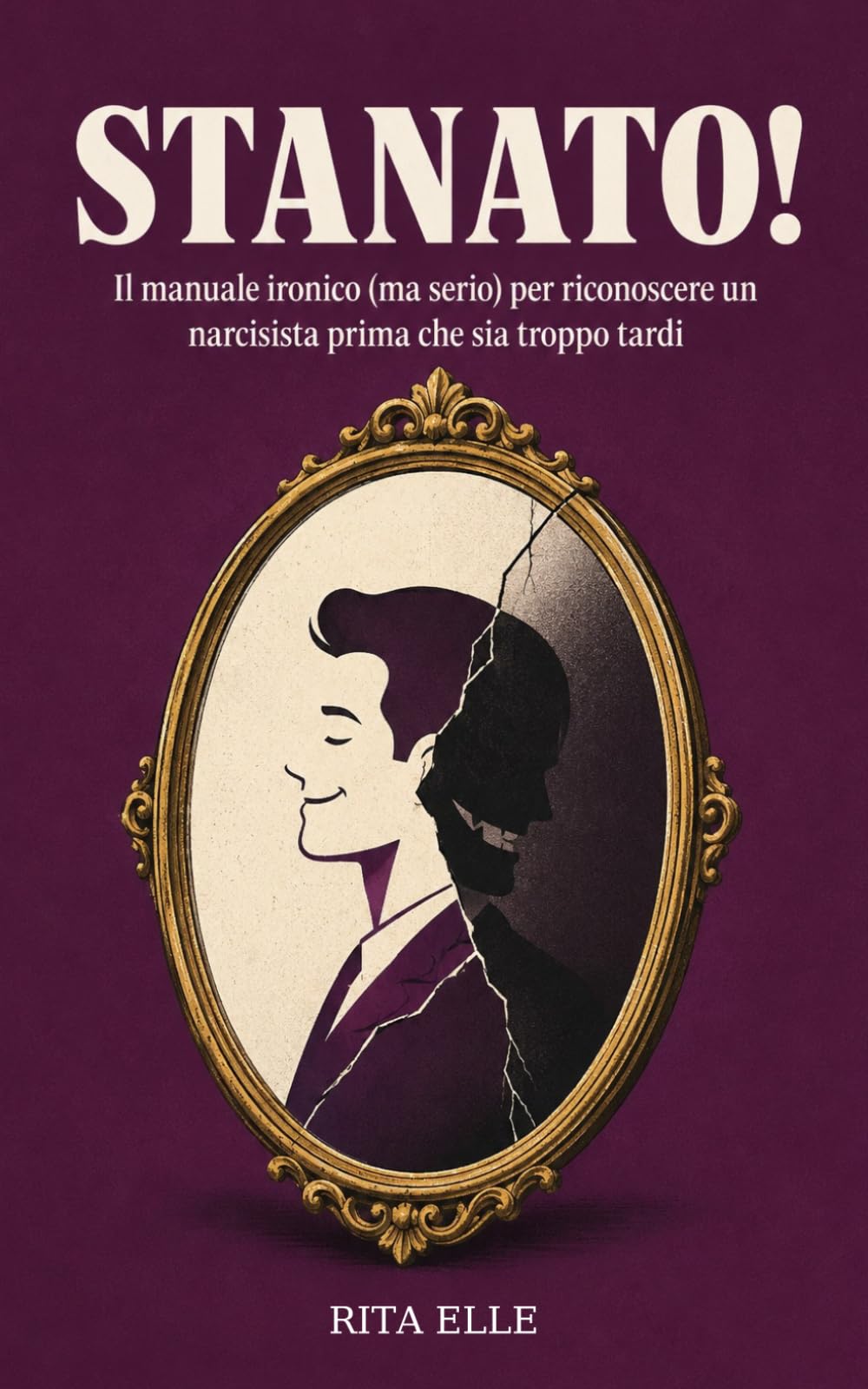 Stanato! Il manuale ironico (ma serio) per riconoscere un narcisista prima che sia troppo tardi: come riconoscere, smascherare e liberarsi dalle relazioni tossiche e dalla manipolazione emotiva