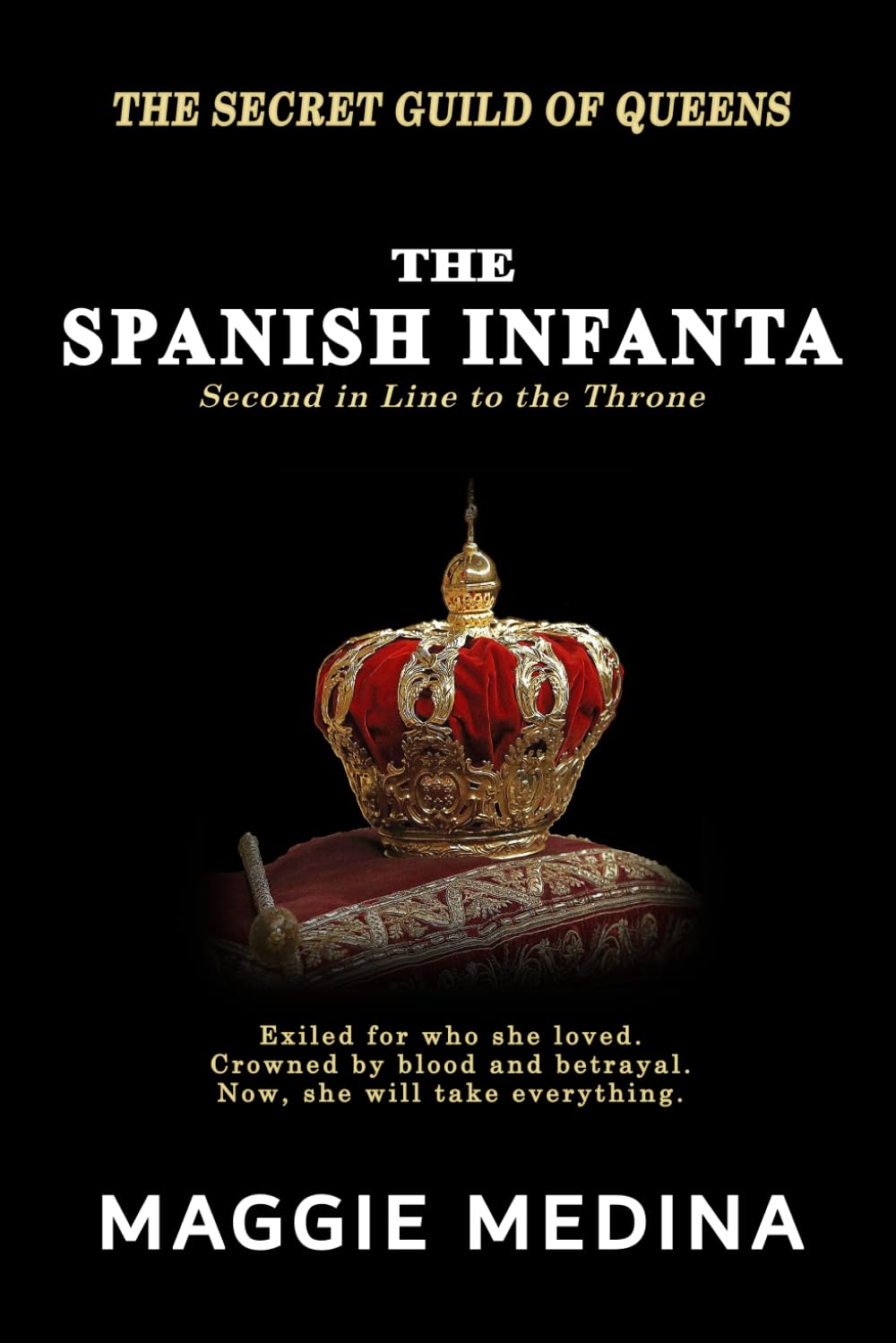 THE SPANISH INFANTA: THE SECRET GUILD OF QUEENS - BOOK ONE: 1
