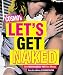 Cosmo's Let's Get Naked: 501 Ridiculously Hot Sex Moves