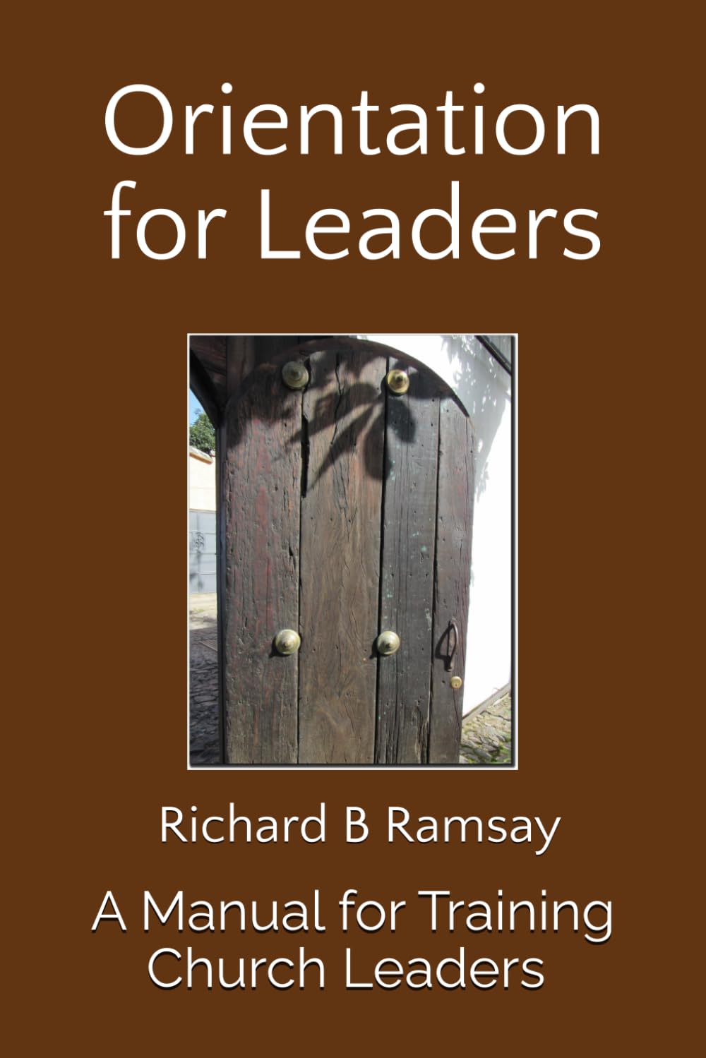 Orientation for Leaders: A Manual for Training Church Leaders