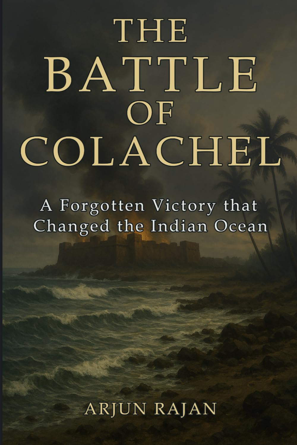 The Battle of Colachel: A Forgotten Victory that Changed the Indian Ocean