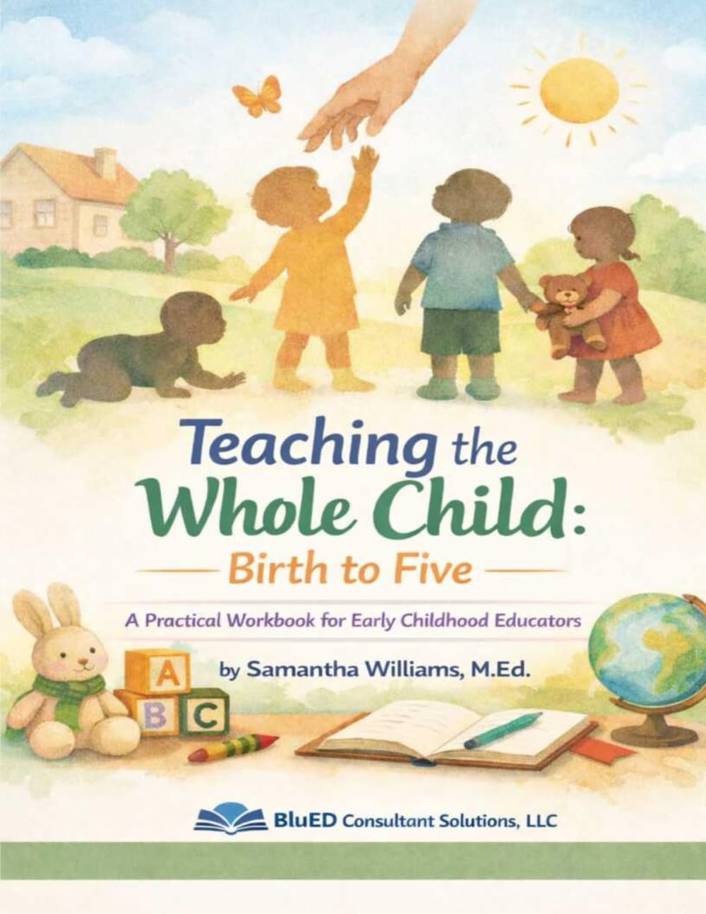 Teaching the Whole Child: Birth to Five: A Practical Workbook for Early Childhood Educators