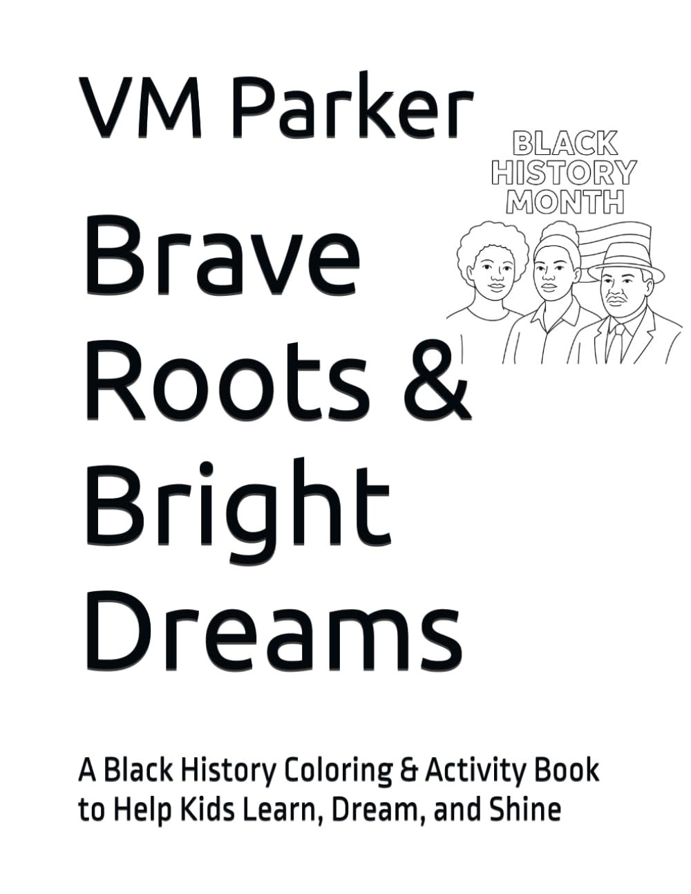Brave Roots & Bright Dreams: A Black History Coloring & Activity Book to Help Kids Learn, Dream, and Shine