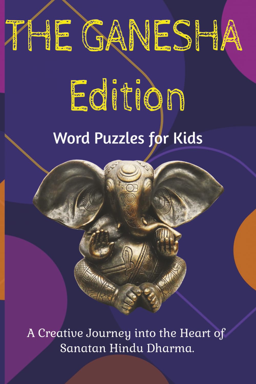The Ganesha Edition Word Puzzles for Kids: Ganesha Word Puzzle | A Creative Journey into Heart of Sanatan Hindu Dharma | Discover Sanskrit Names, ... | (Vedic Wisdom Series - Word Search)