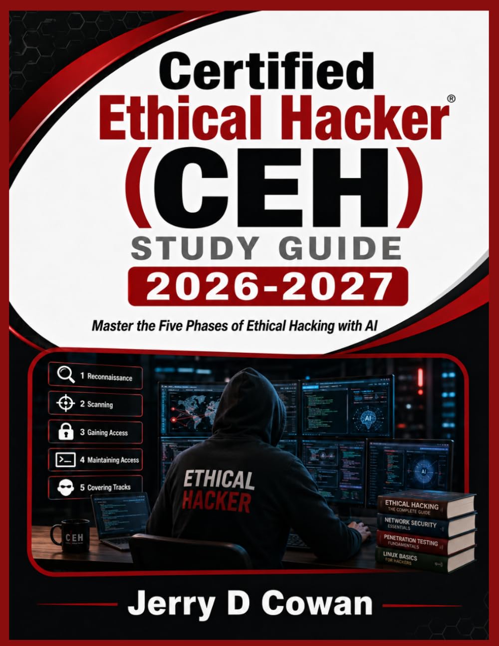 Certified Ethical Hacker (CEH) Study Guide 2026-2027: Master the Five Phases of Ethical Hacking with AI