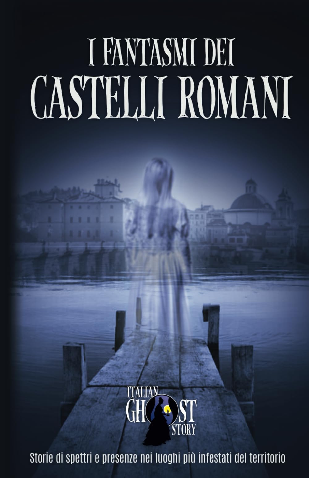 I Fantasmi dei Castelli Romani: Storie di spettri e presenze nei luoghi più infestati dei Castelli Romani
