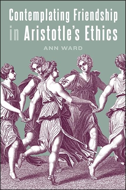 Contemplating Friendship in Aristotle's Ethics (Ancient Greek Philosophy)      Paperback – July 2, 2017