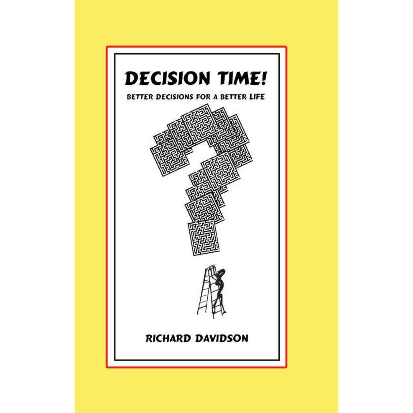 DECISION TIME! Better Decisions for a Better Life