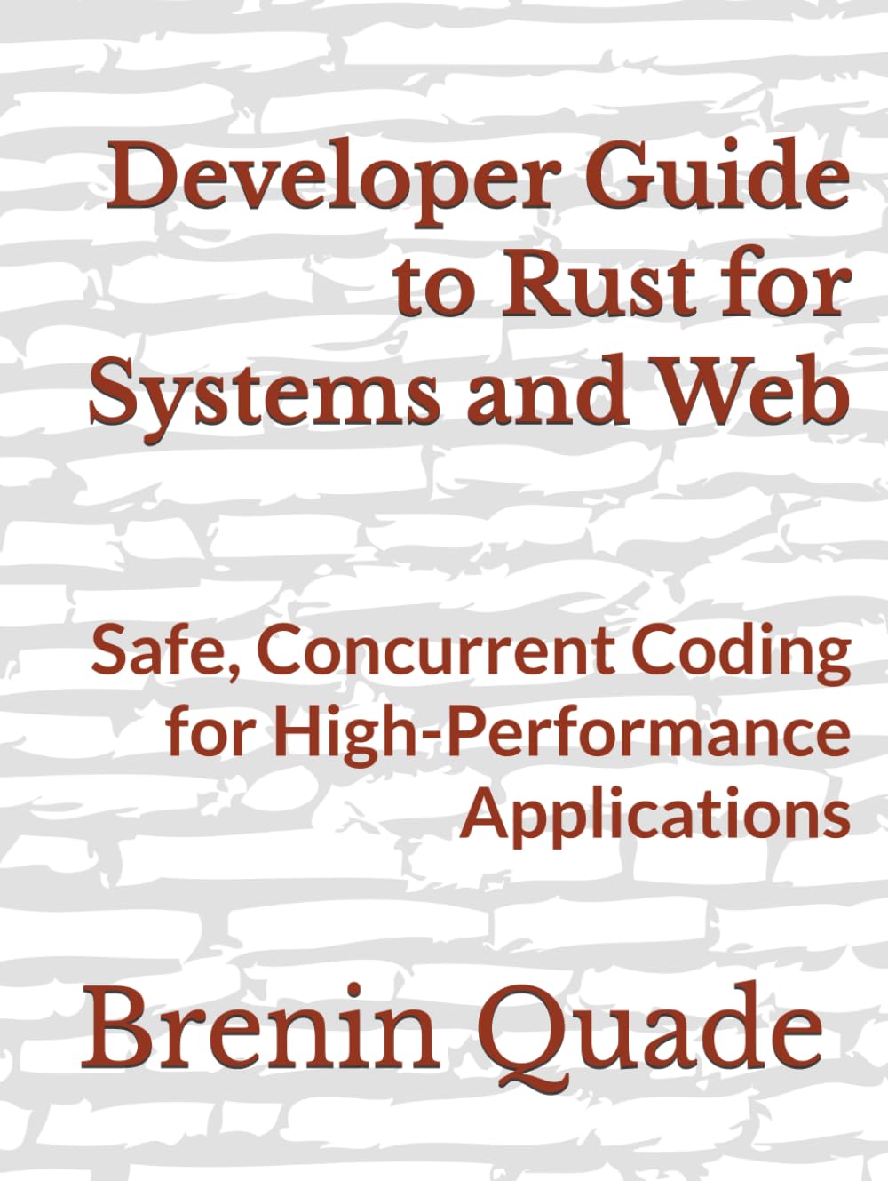 Developer Guide to Rust for Systems and Web: Safe, Concurrent Coding for High-Performance Applications