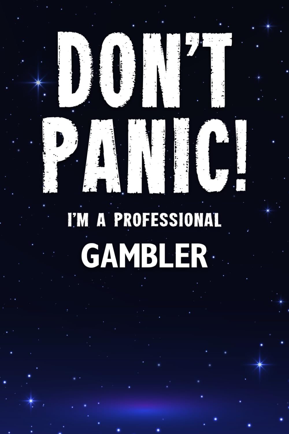 Don't Panic! I'm A Professional Gambler: Customized Lined Notebook Journal Gift For Somebody Who Enjoys