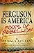 Ferguson is America: Roots of Rebellion: There is no algorithm, no theory that can predict when human rage reaches its boiling point.