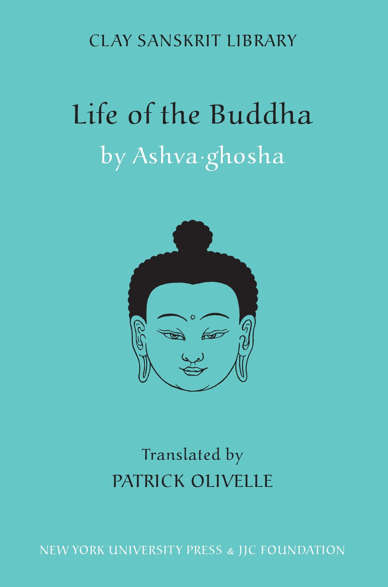 Life of the Buddha (Clay Sanskrit Library, 10)