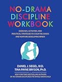 No-Drama Discipline Workbook: Exercises, Activities, and Practical Strategies to Calm The Chaos and Nurture Developing Minds