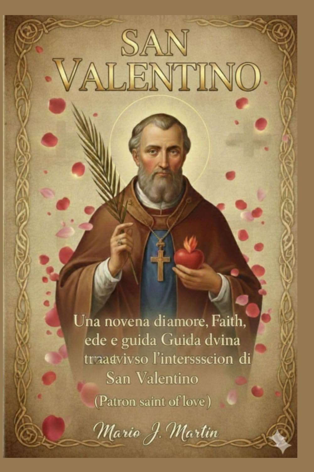 SAN VALENTINO: Una novena di amore, fede e guida divina attraverso l'intercessione di San Valentino (patrono dell'amore).