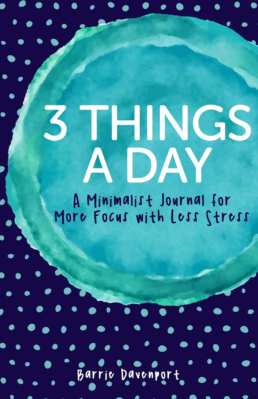 3 Things A Day: A Minimalist Journal for More Focus with Less Stress