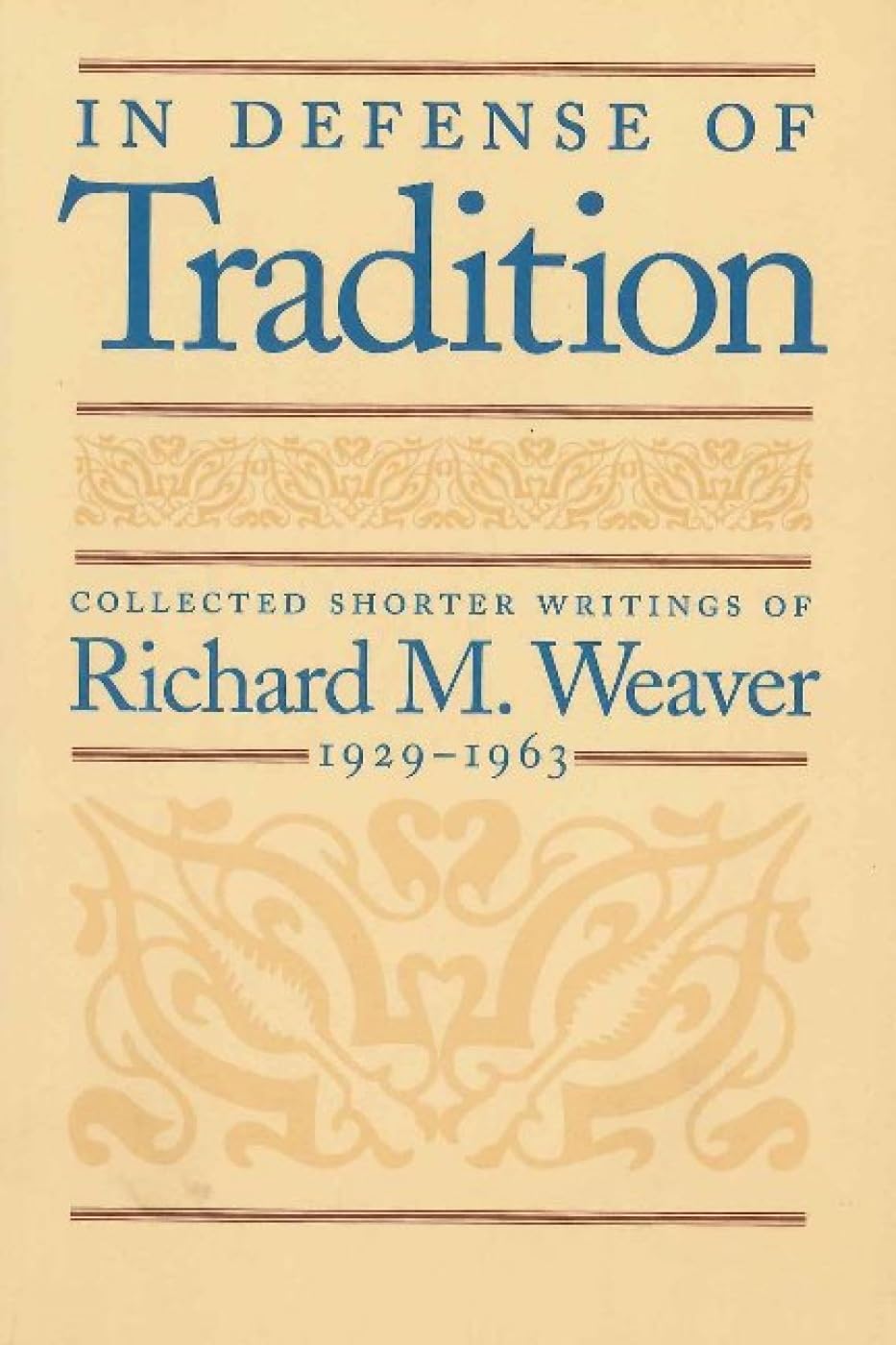 In Defense of Tradition: Collected Shorter Writings of Richard M. Weaver, 1929-1963