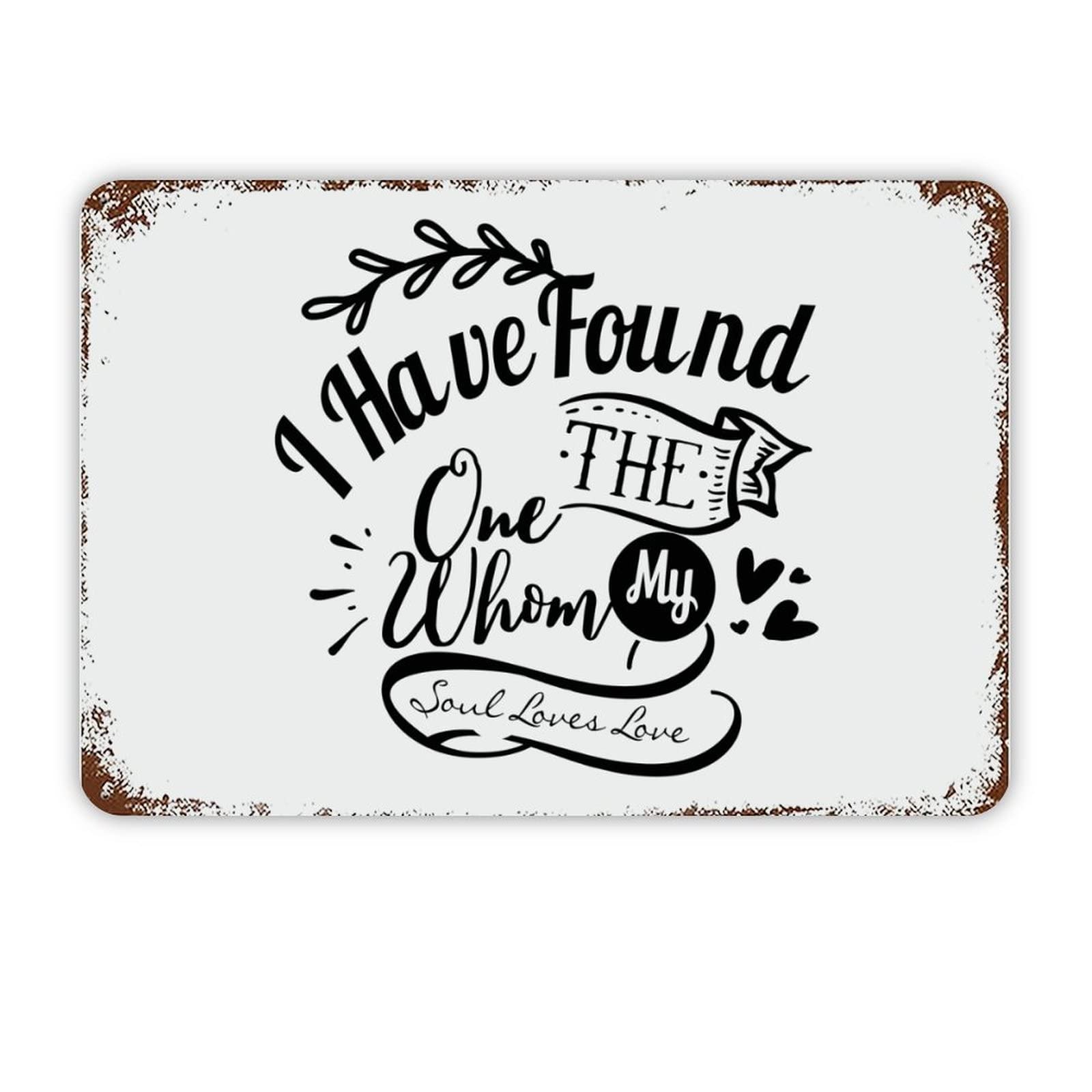 ENEDNATE Inspirational Quote Metal Sign I Have Found The One Whom My Soul Love Love Retro Decorative Aluminum Tin Signs 8x12 Man Cave Street Metal Sign for Office School Classroom Nursery Decoration