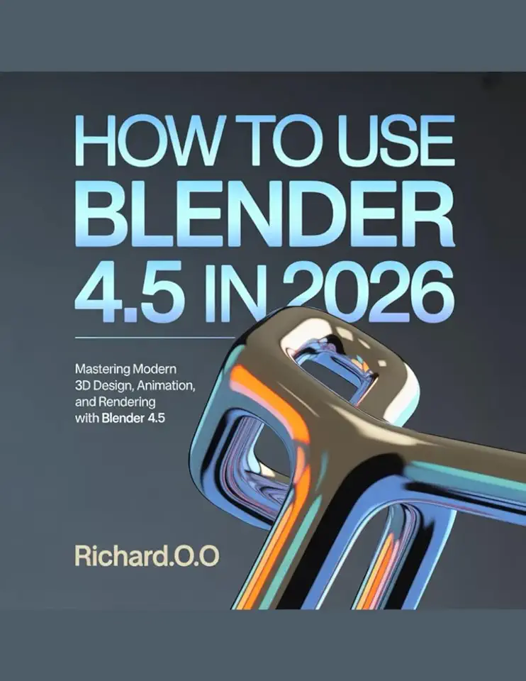 HOW TO USE BLENDER 4.5 IN 2026: Mastering Modern 3D Design, Animation, and Rendering with Blender 4.5