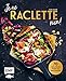 Je ne RACLETTE rien!: 70 internationale Rezepte zum Dahinschmelzen