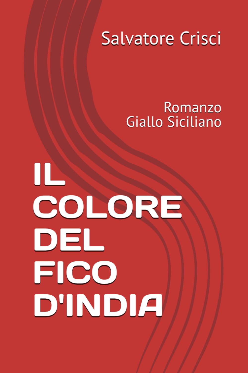 IL COLORE DEL FICO D'INDIA: Romanzo Giallo Siciliano (La saga dell'ispettore Peppino Savia e della sua Squadra)