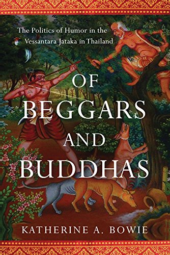 Of Beggars and Buddhas: The Politics of Humor in the Vessantara Jataka in Thailand (New Perspectives in Southeast Asian Studies)