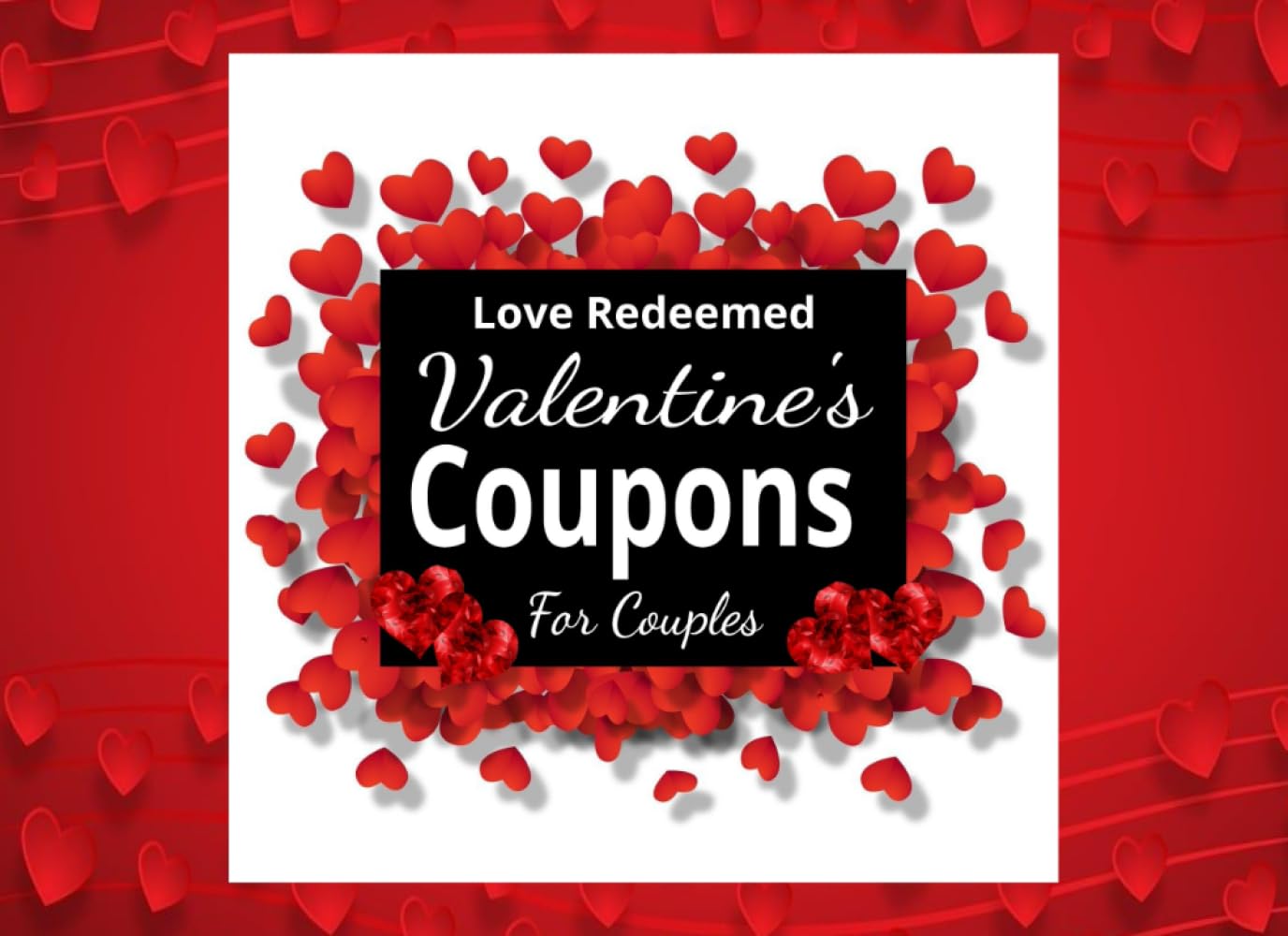 Love Redeemed,: Valentine Coupon Book for Couples to Create Intimate Moments, Deepen Connection, and Reignite Desire