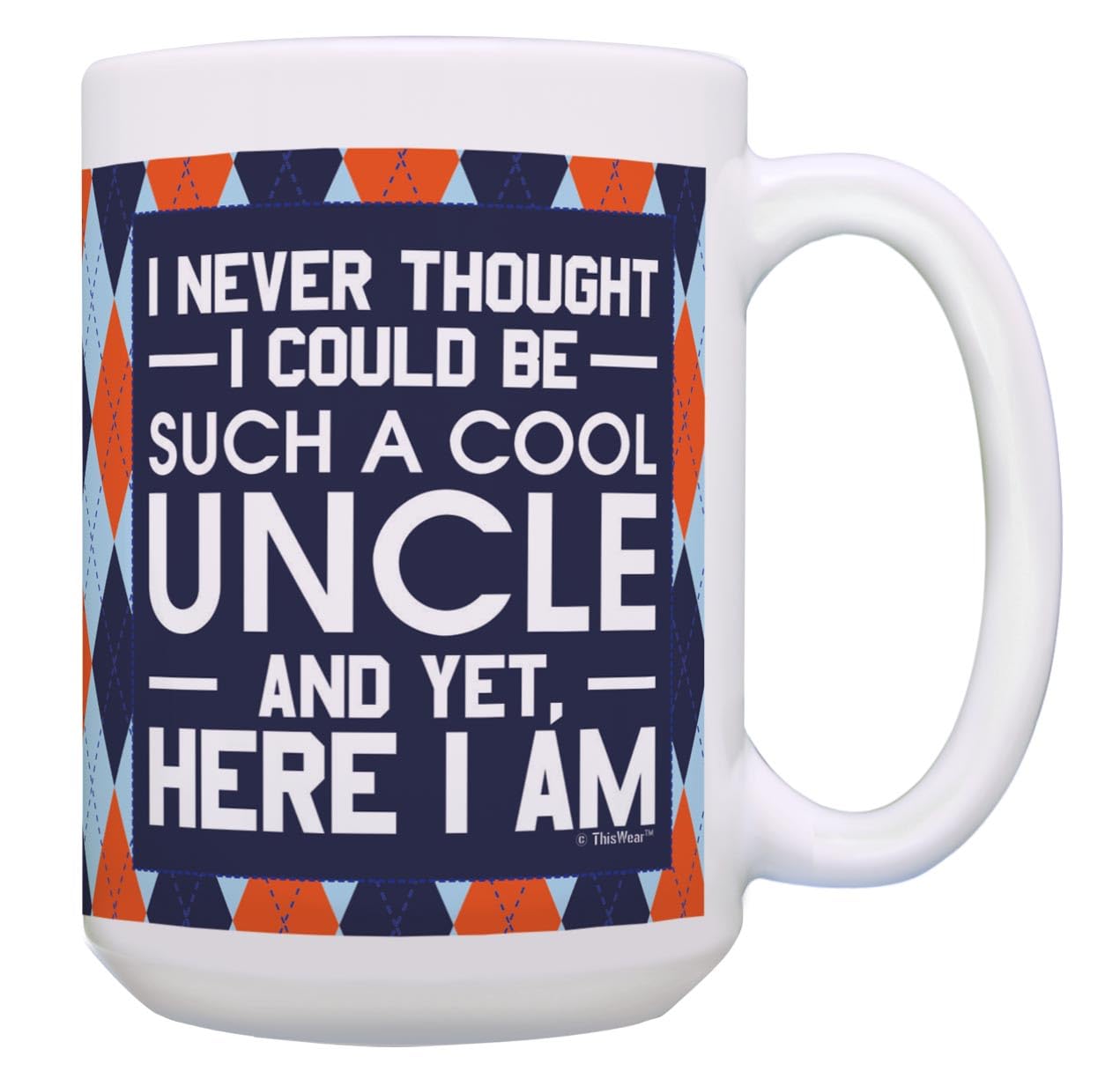 Best Uncle Gifts I Never Thought I Could Be Such a Cool Uncle Yet Here I Am Funny Uncle Present Gift 15oz Ceramic Coffee Mug with Handle