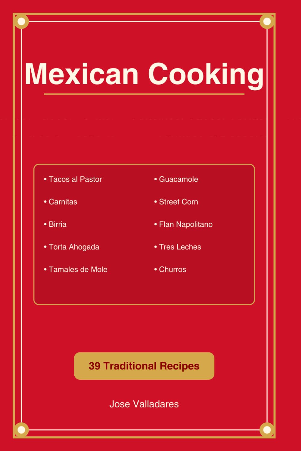 Mexican Cooking: Antojitos, Tacos, Tortas, Tamales & Desserts