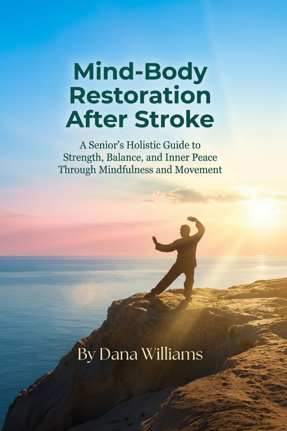 Mind-Body Restoration After Stroke: A Senior's Holistic Guide to Strength, Balance, and Inner Peace Through Mindfulness and Movement