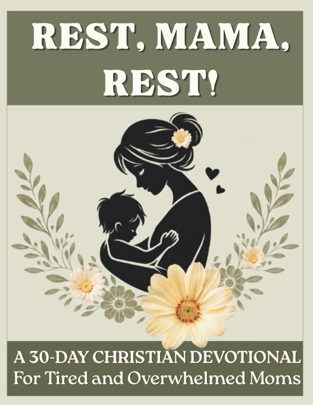 Rest, Mama, Rest! A 30-Day Christian Devotional for Tired and Overwhelmed Moms: Grace, Peace, Strength and Freedom from Guilt in Jesus