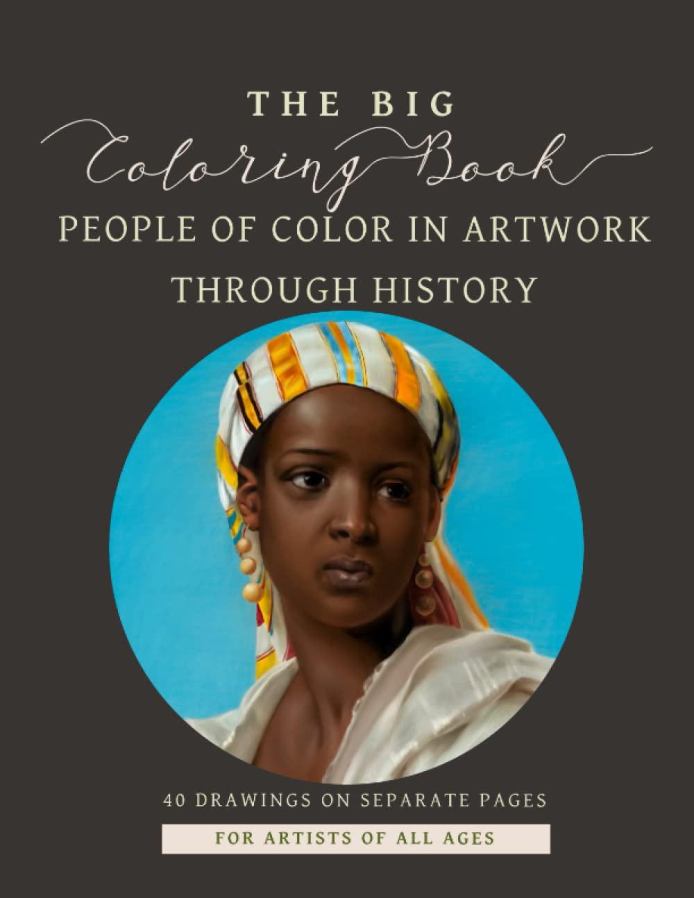 The Big Coloring Book People of Color in Art Through History: Relaxing Adult Coloring Book Highlighting Multicultural Images and Ethnic Diversity in Artwork