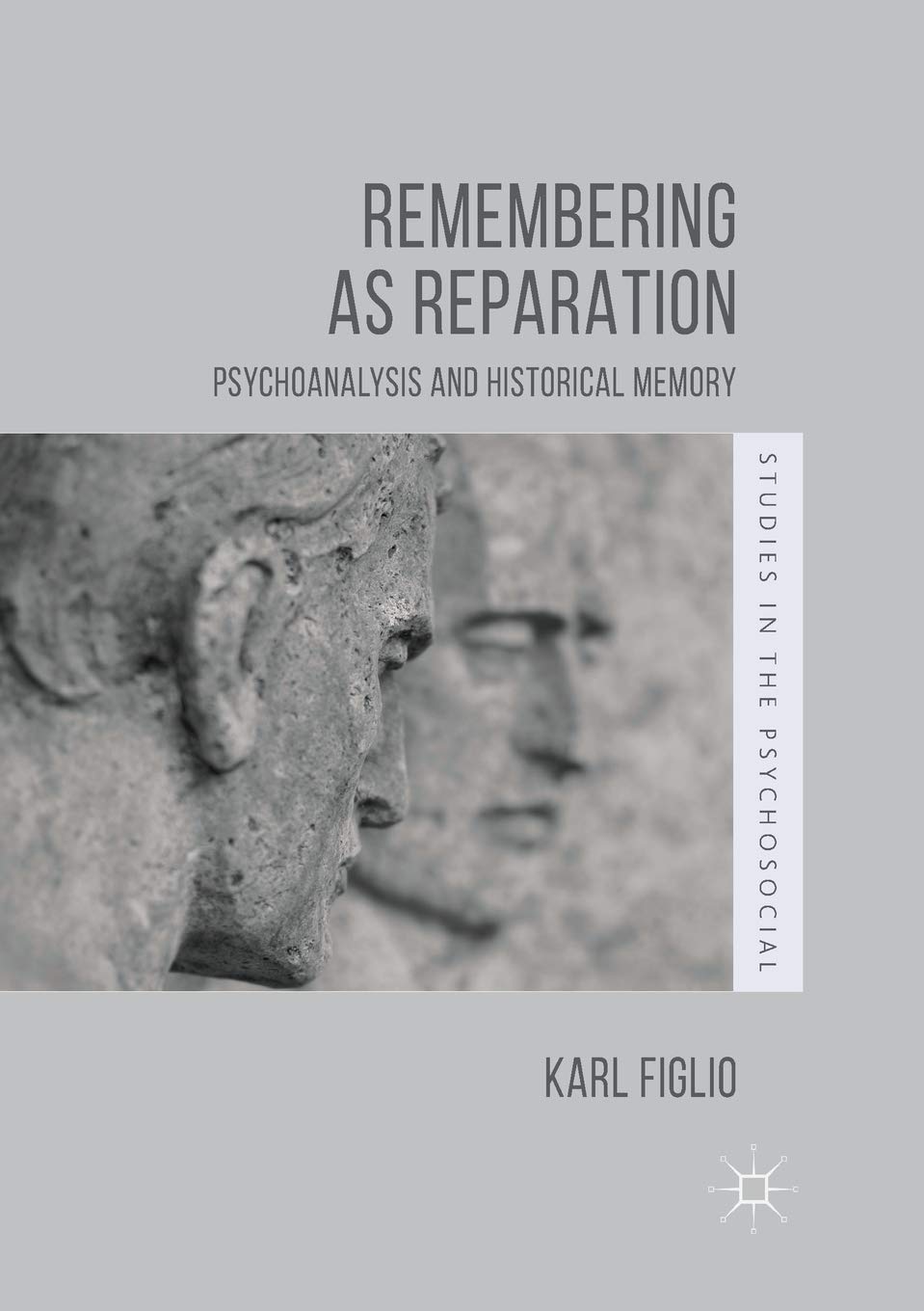 Remembering as Reparation: Psychoanalysis and Historical Memory (Studies in the Psychosocial)