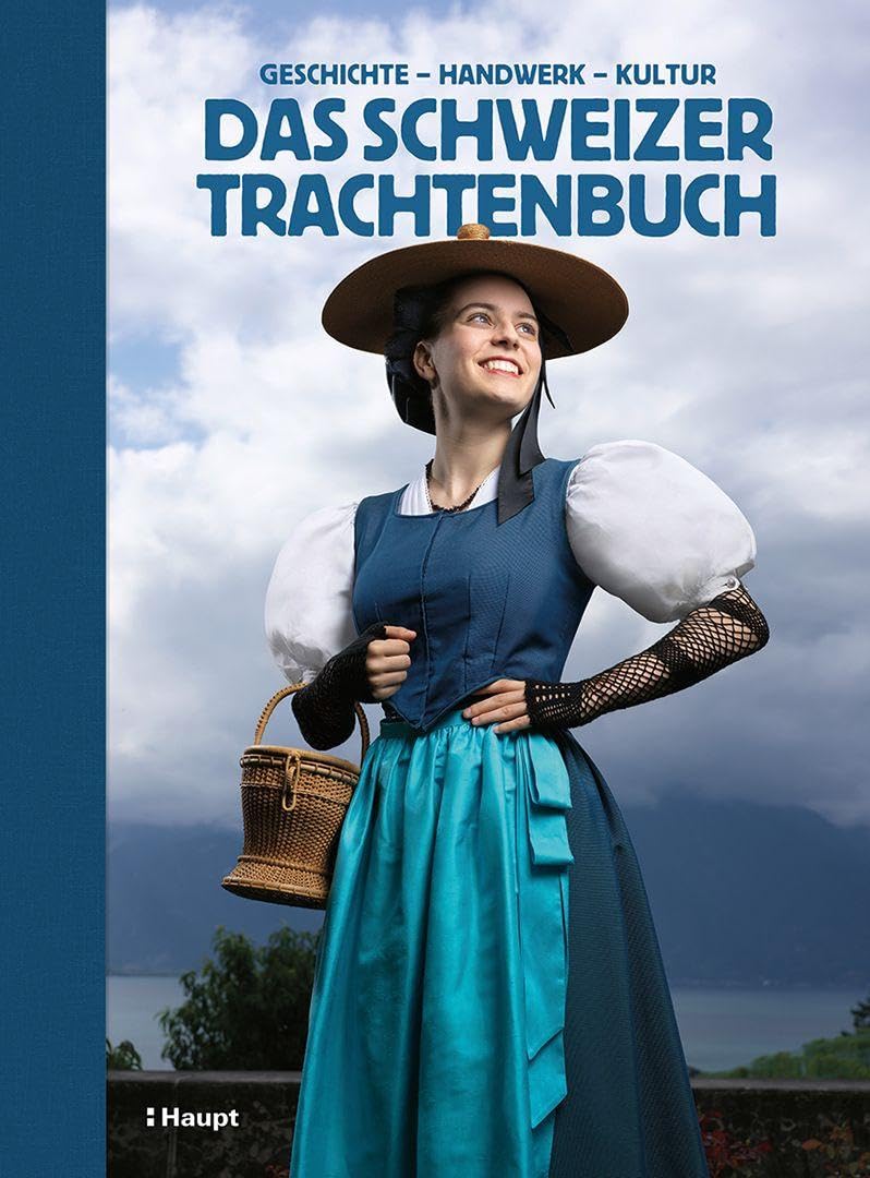 Das Schweizer Trachtenbuch: Geschichte, Handwerk, Kultur