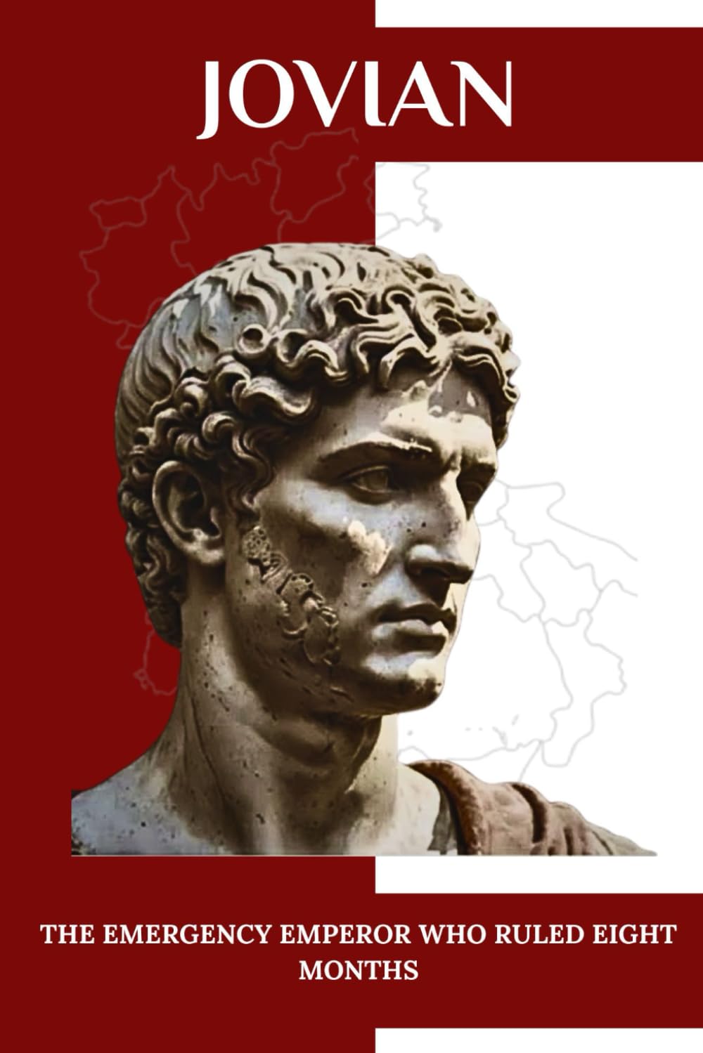 Jovian: The Emergency Emperor Who Ruled Eight Months (Emperors of Rome)