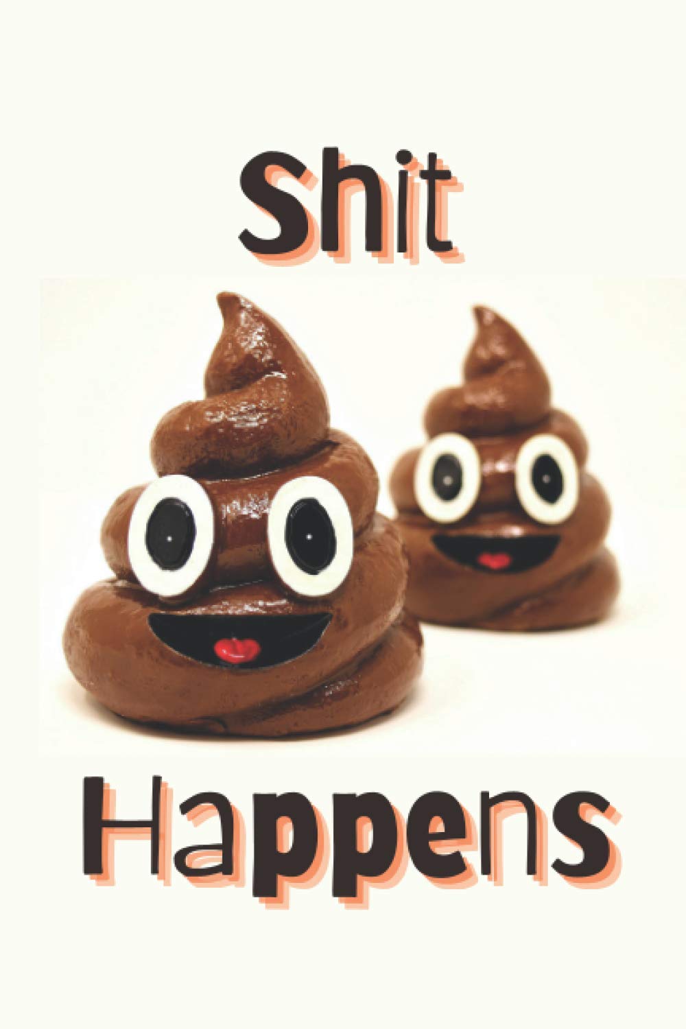 Shit Happens Notebook: Motivational Notebook, Journal, Diary