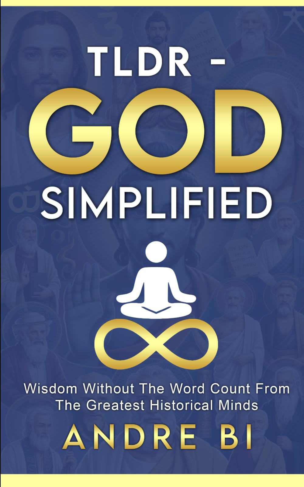 tldr - GOD SIMPLIFIED: Wisdom with the Word Count, From History's Great Minds! (TLDR - Philosophy)