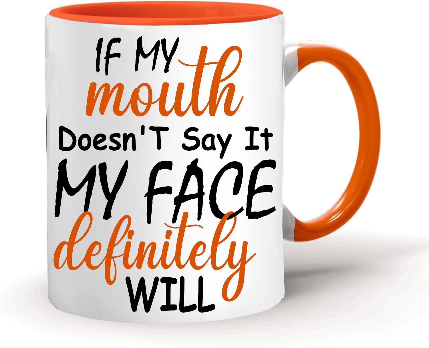 EKAM - If My Mouth Doesn't Say It My Face Definitely Will Mug- Birthday Christmas Funny Present Gift for Gift for, Him, Her, Husband, Wife, Mom, Dad, Kids, Friends Funny Coffee Mug (Orange)