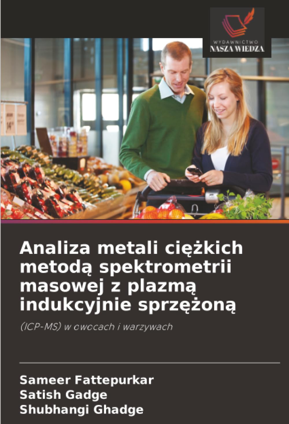 Analiza metali ciężkich metodą spektrometrii masowej z plazmą indukcyjnie sprzężoną: (ICP-MS) w owocach i warzywach