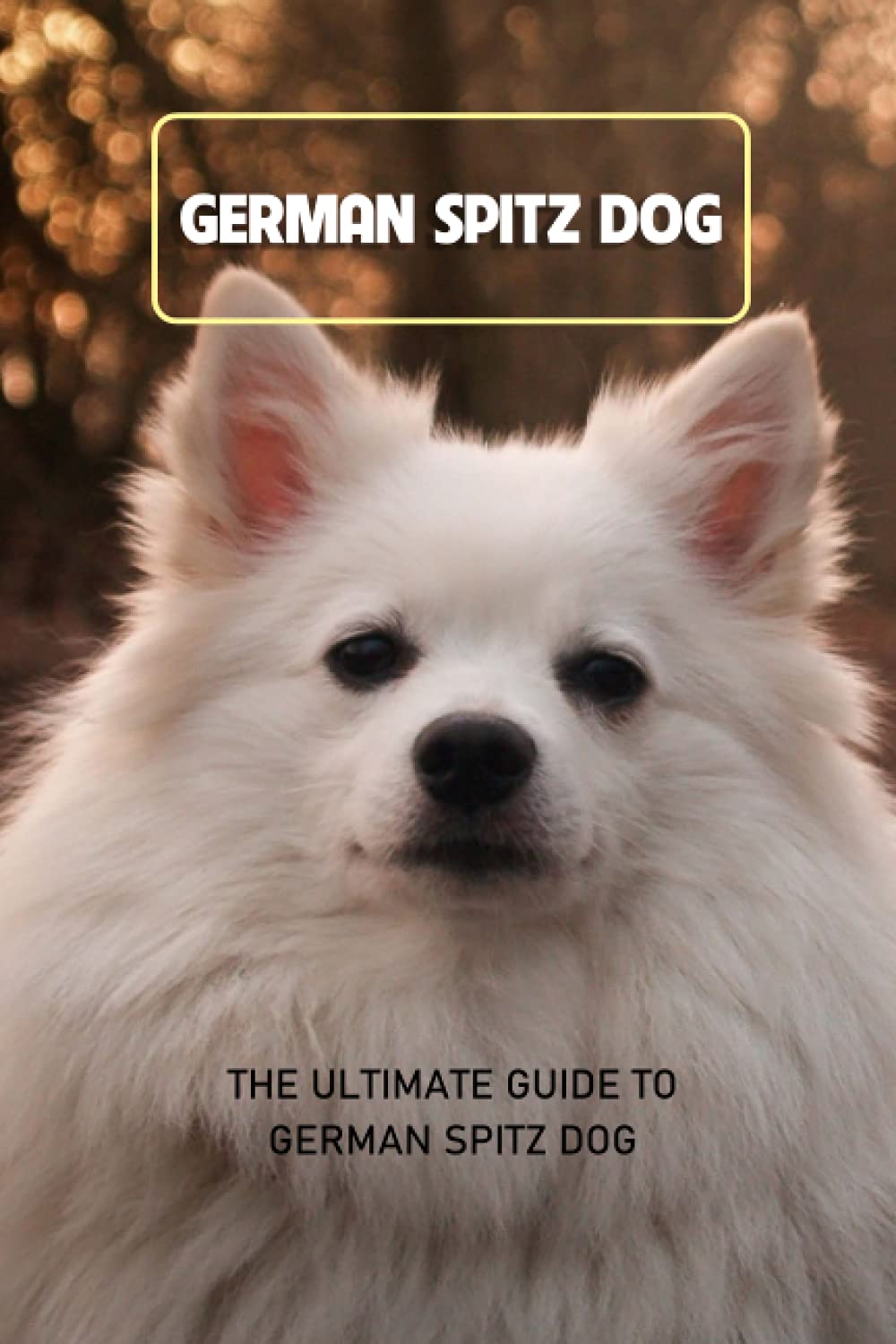 German Spitz Dog: The Ultimate Guide To German Spitz Dog: Everything You Need to Know About German Spitz Dog
