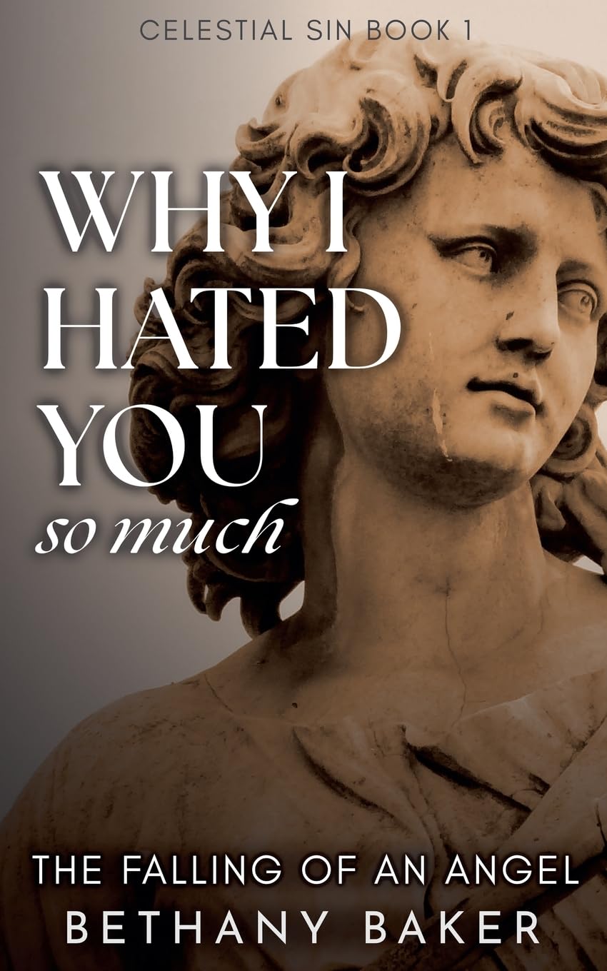 Why I Hated You So Much: The Falling of an Angel: 1 (Celestial Sin)