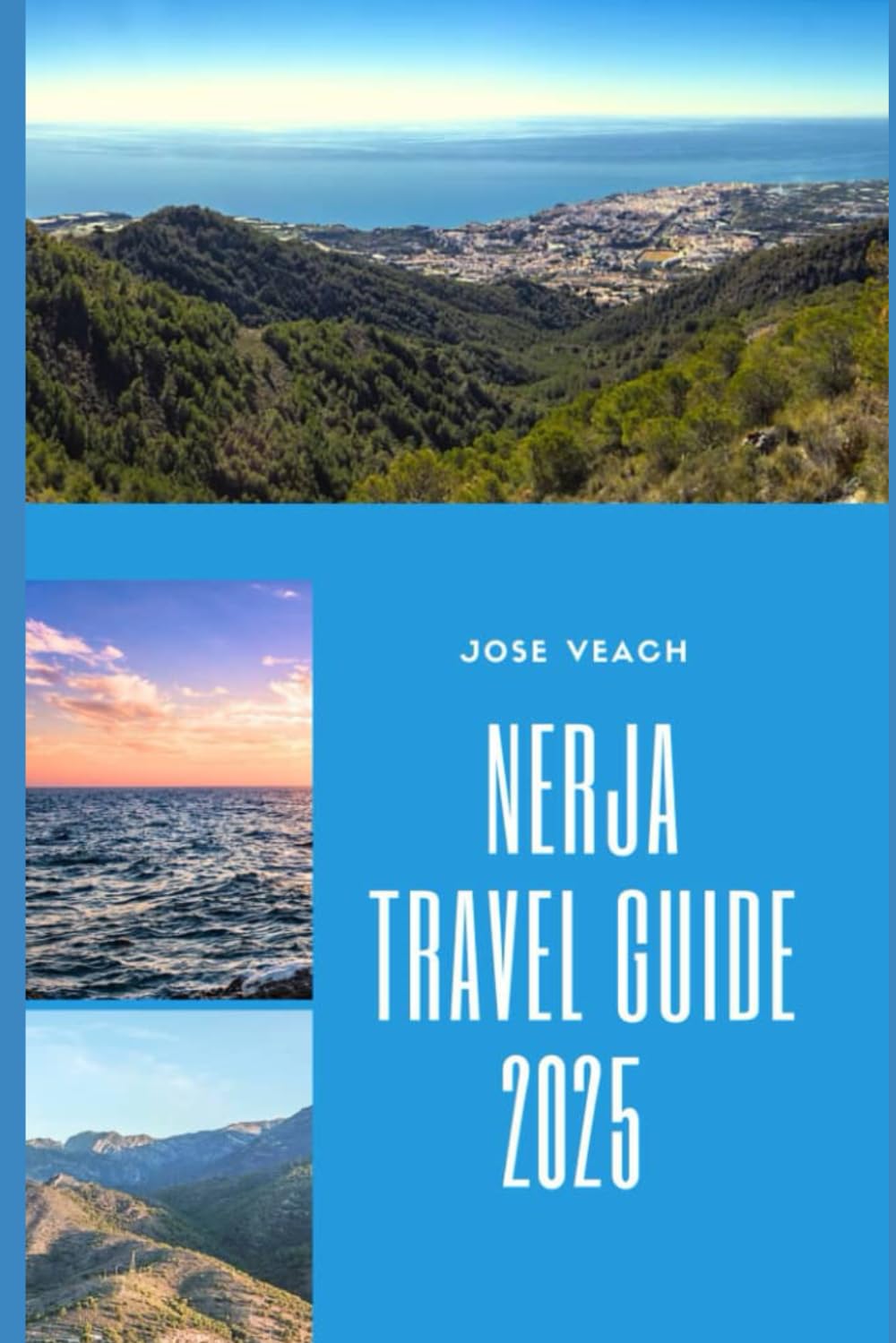 NERJA TRAVEL GUIDE 2025: From the Balcony of Europe to Hidden Coves: Explore Nerja Like a Local (THE EXPLORER’S COMPANION)
