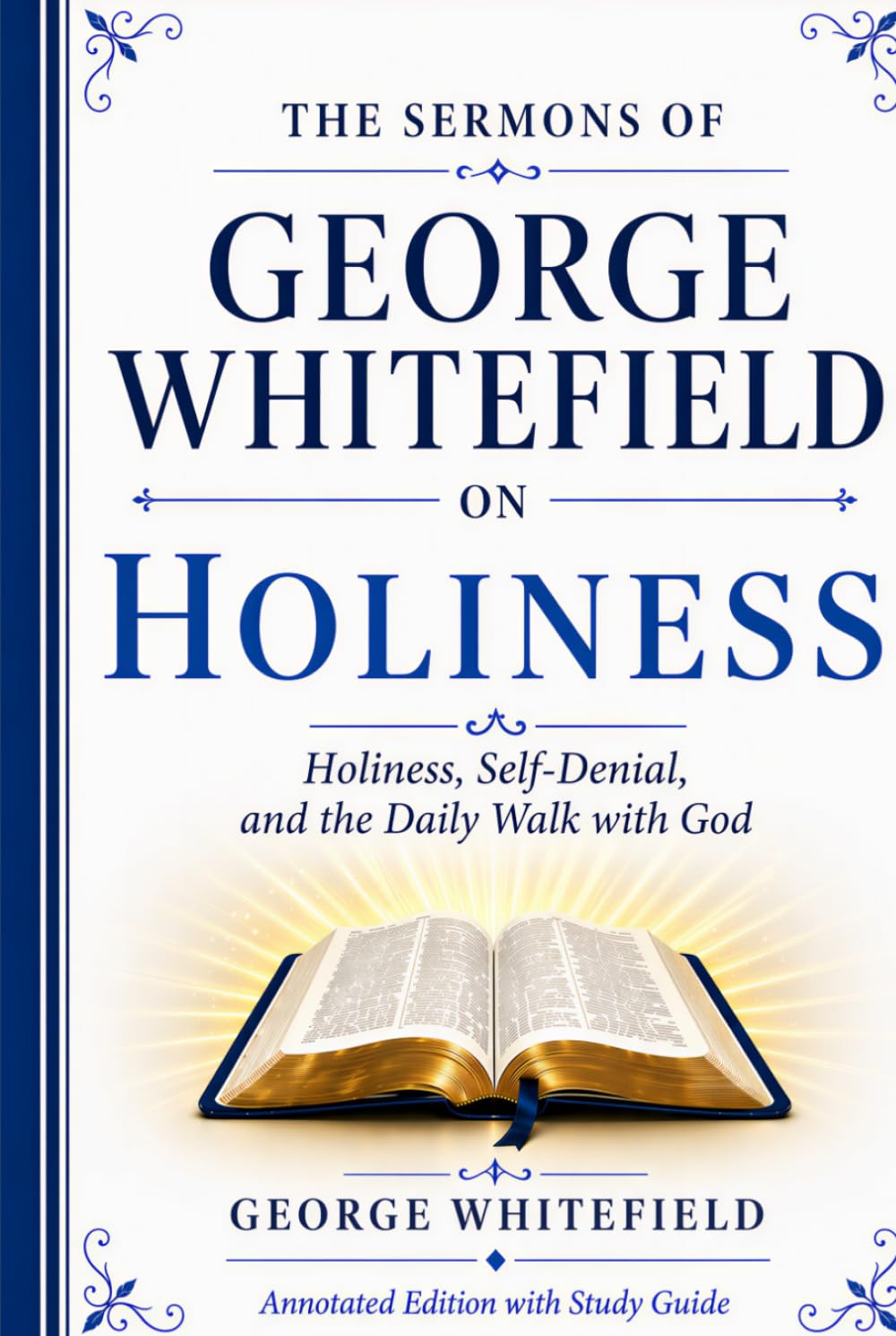 The Sermons of George Whitefield on Holiness: Holiness, Self-denial, and the Daily Walk with God (Annotated Edition with Study Guide)