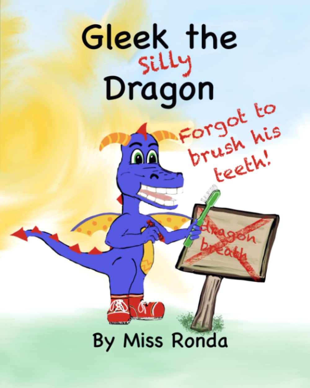 Gleek The Silly Dragon Forgot To Brush His Teeth (Gleek The Dragon)