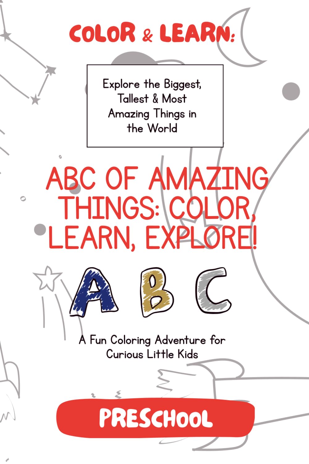 ABC OF AMAZING THINGS: COLOR, LEARN, EXPLORE!: Explore the Biggest, Talest & Most Amazing Things in the World