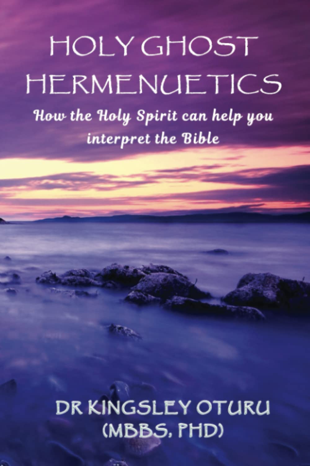 Holy Ghost Hermeneutics: How the Holy Spirit can help you interpret the Bible