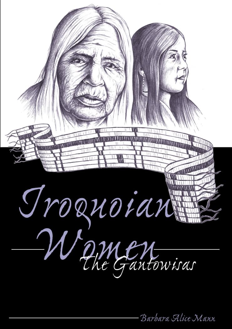 Iroquoian Women: The Gantowisas (4) (American Indian Studies Series)