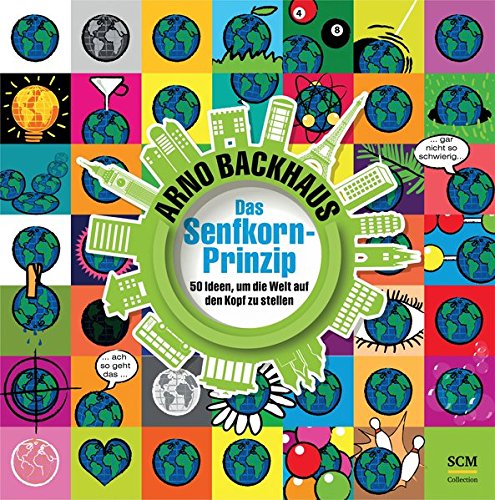 Das Senfkorn-Prinzip: 50 Ideen, um die Welt auf den Kopf zu stellen