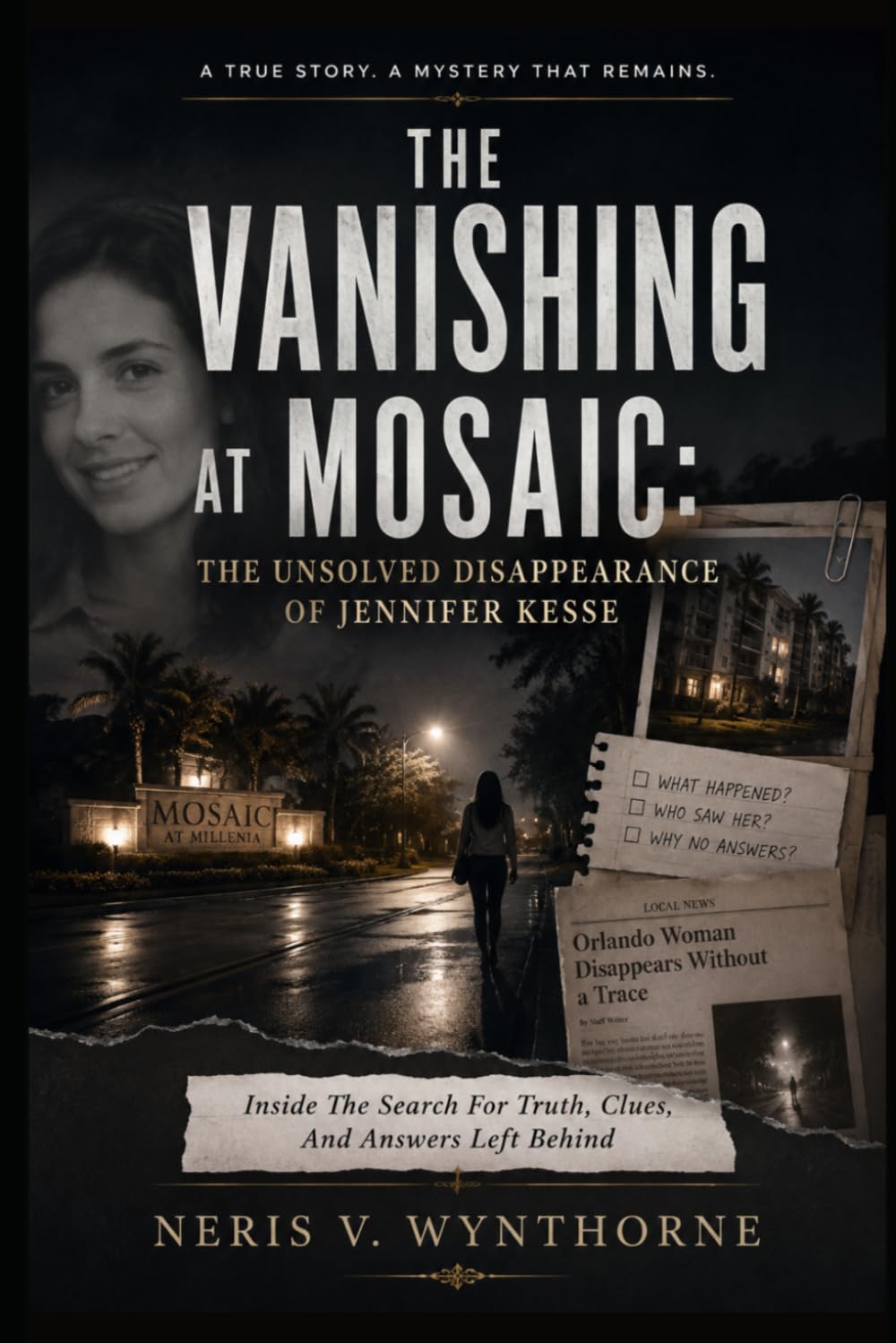 The Vanishing at Mosaic: The Unsolved Disappearance of Jennifer Kesse: Inside The Search For Truth, Clues, And Answers Left Behind