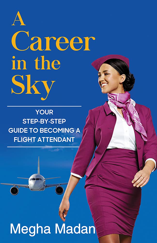A Career In The Sky: Your Step-By-Step Guide To Becoming A Flight Attendant (English)